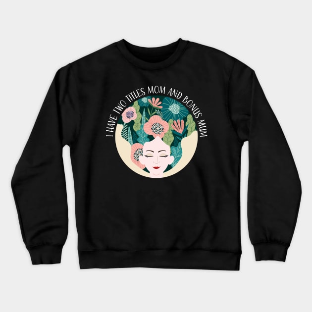 i have two titles mom and bonus mom Crewneck Sweatshirt by PlusAdore